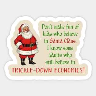 Don't make fun of kids who believe in Santa Claus. Some adults still believe in trickle-down economics! Sticker